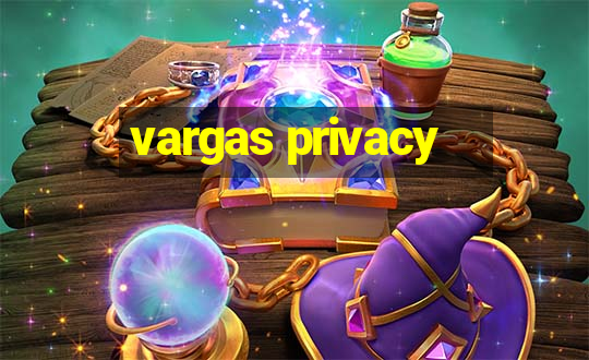 vargas privacy