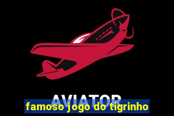 famoso jogo do tigrinho