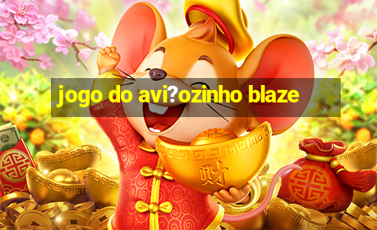 jogo do avi?ozinho blaze