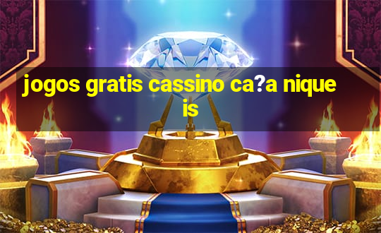 jogos gratis cassino ca?a niqueis