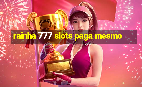 rainha 777 slots paga mesmo