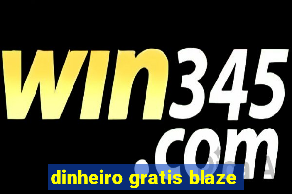 dinheiro gratis blaze