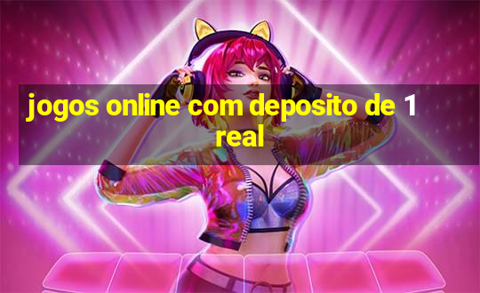 jogos online com deposito de 1 real