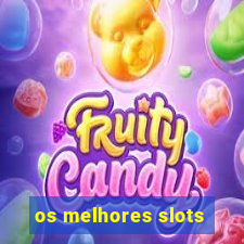 os melhores slots