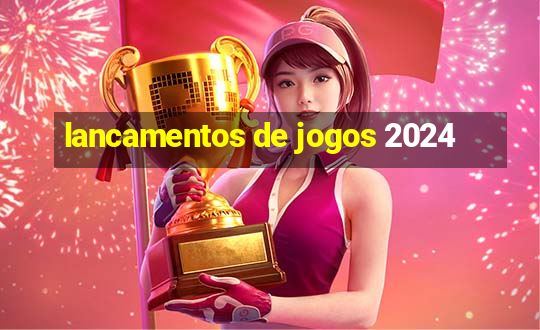 lancamentos de jogos 2024