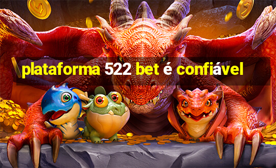 plataforma 522 bet é confiável