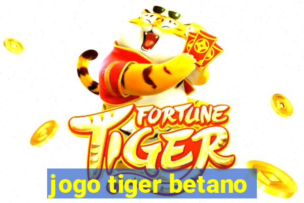 jogo tiger betano