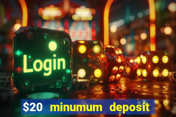 $20 minumum deposit casino canada