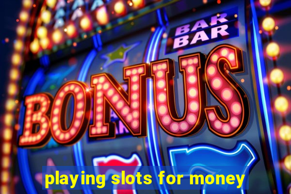 playing slots for money