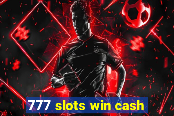 777 slots win cash