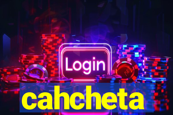 cahcheta