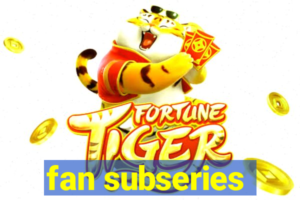 fan subseries