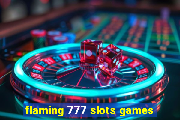 flaming 777 slots games