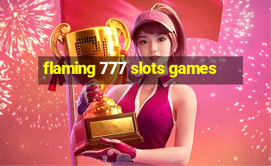 flaming 777 slots games