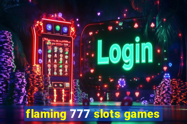 flaming 777 slots games