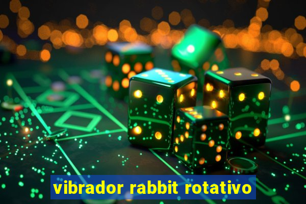 vibrador rabbit rotativo