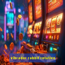 vibrador rabbit rotativo