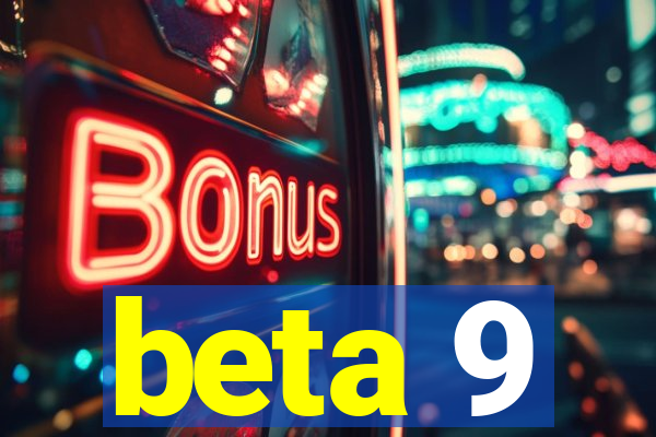 beta 9