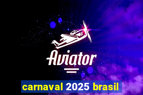 carnaval 2025 brasil