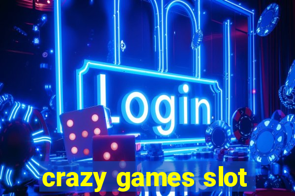 crazy games slot