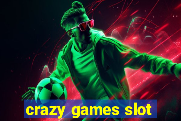 crazy games slot