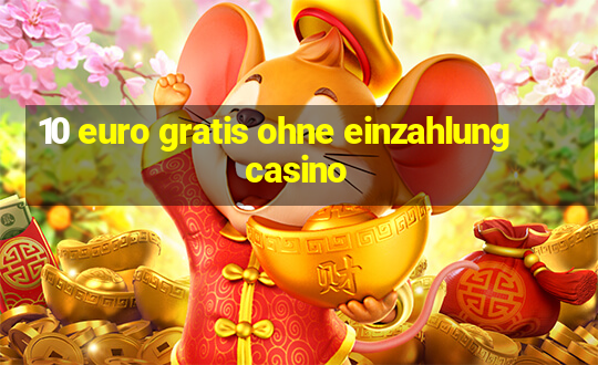 10 euro gratis ohne einzahlung casino