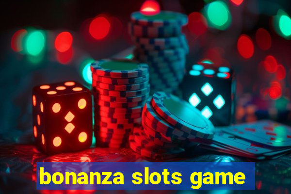 bonanza slots game