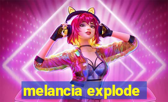 melancia explode