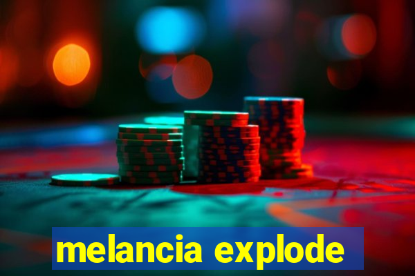 melancia explode