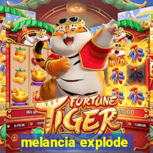 melancia explode