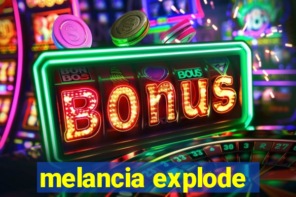 melancia explode