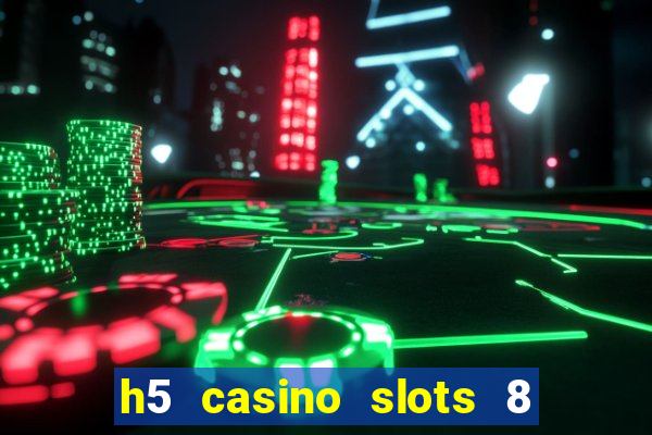 h5 casino slots 8 paga mesmo