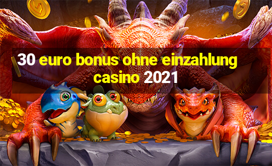 30 euro bonus ohne einzahlung casino 2021