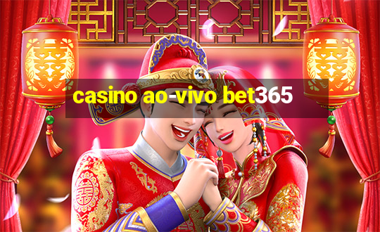 casino ao-vivo bet365