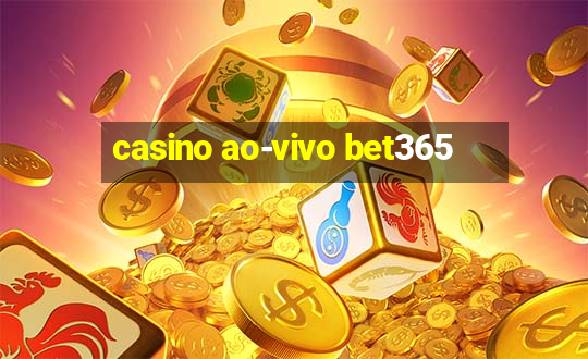 casino ao-vivo bet365