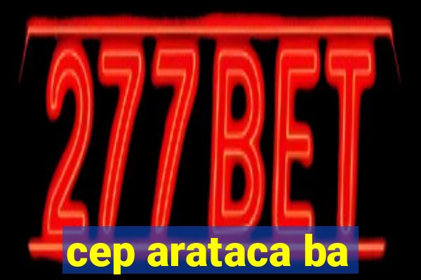 cep arataca ba