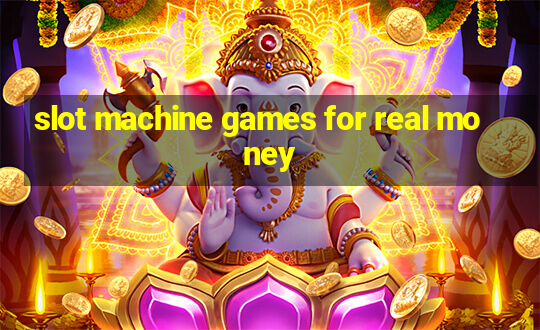 slot machine games for real money