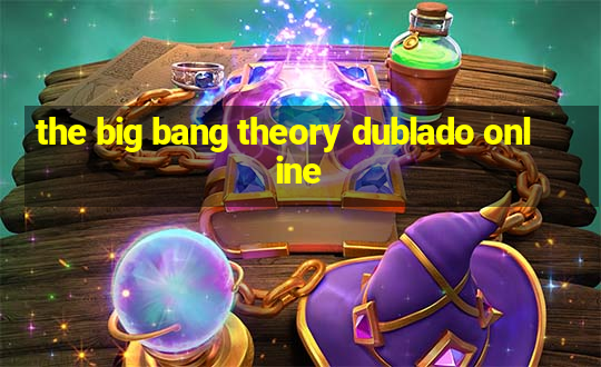 the big bang theory dublado online