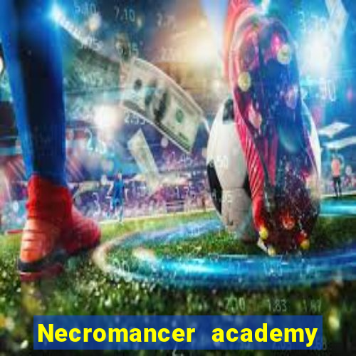 Necromancer academy and the genius summoner wiki