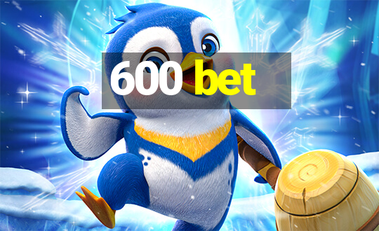 600 bet