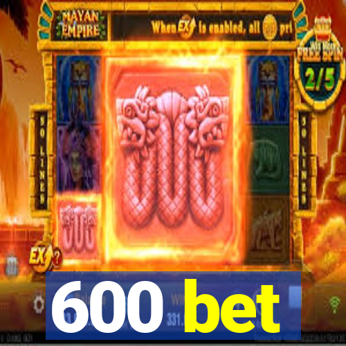 600 bet