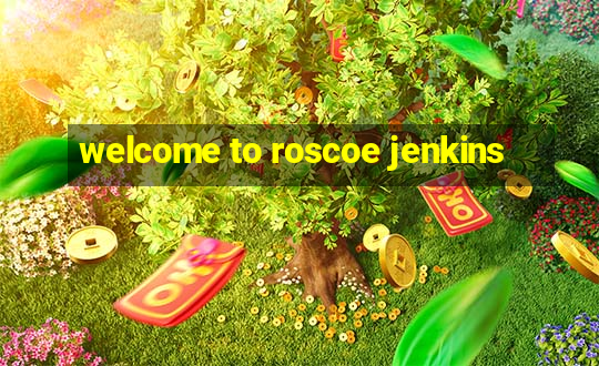 welcome to roscoe jenkins