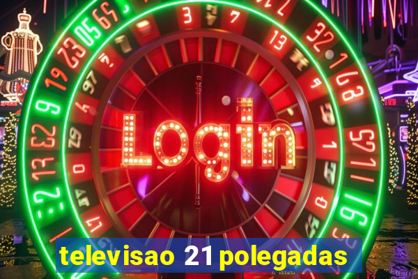 televisao 21 polegadas