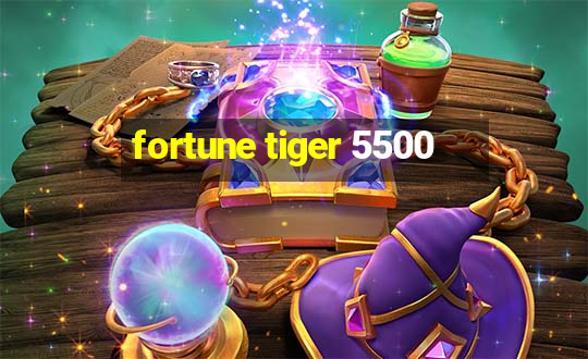 fortune tiger 5500