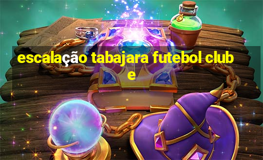 escalação tabajara futebol clube