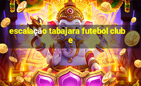 escalação tabajara futebol clube