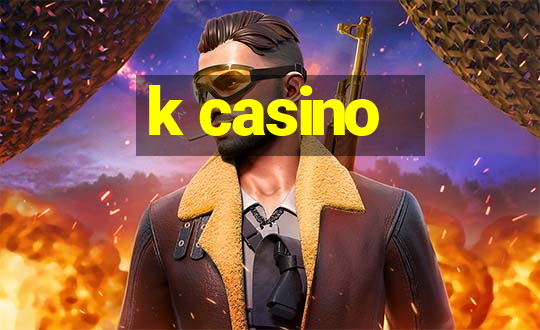 k casino