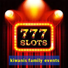 kiwanis family events