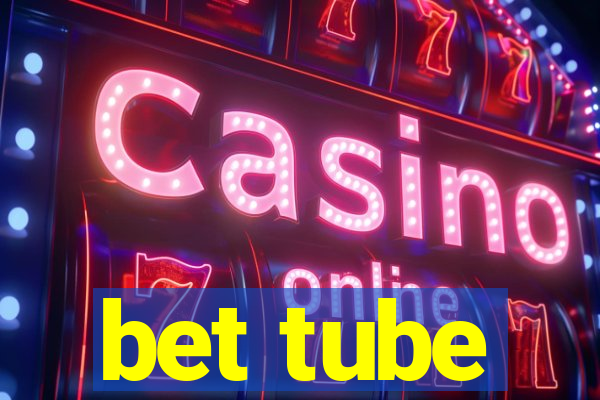 bet tube