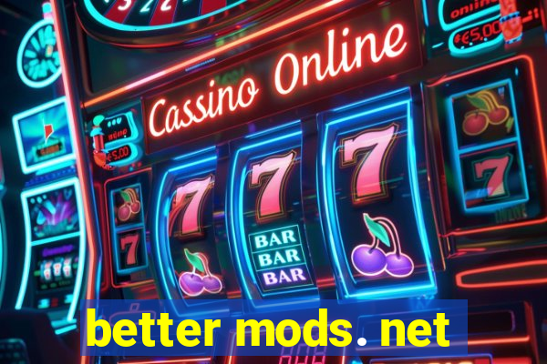 better mods. net